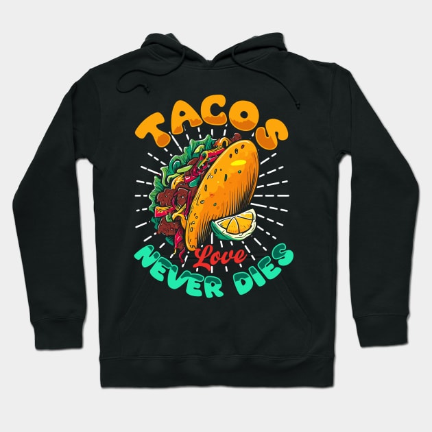 Tacos Love Never Dies Hoodie by T-shirt US